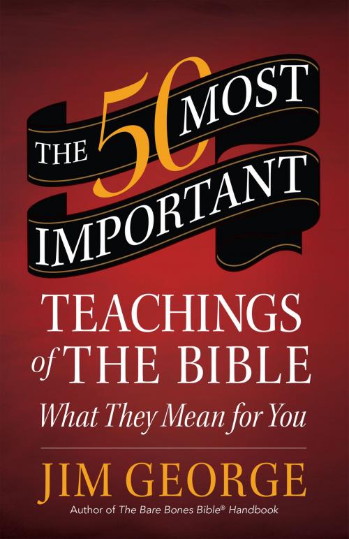 Cover of the book The 50 Most Important Teachings of the Bible by Jim George, Harvest House Publishers