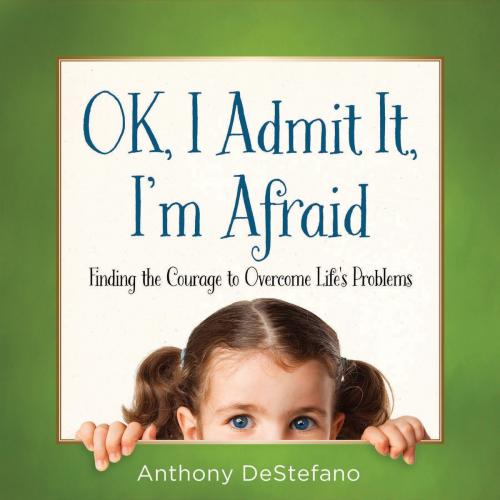Cover of the book OK, I Admit It, I'm Afraid by Anthony DeStefano, Harvest House Publishers