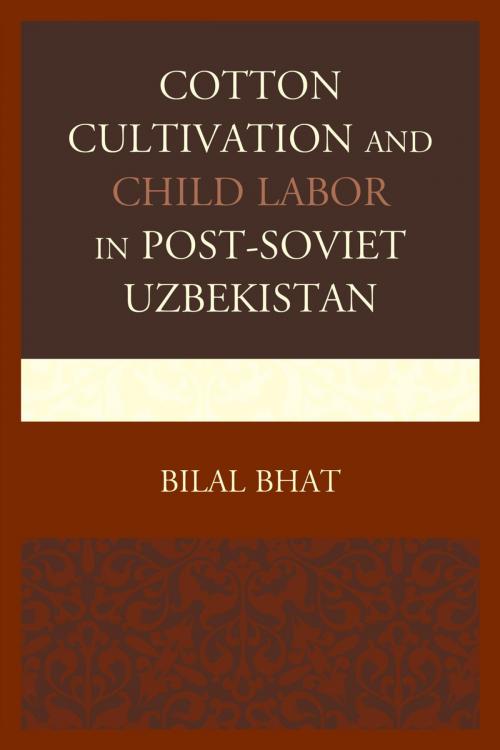 Cover of the book Cotton Cultivation and Child Labor in Post-Soviet Uzbekistan by Bilal Bhat, Lexington Books