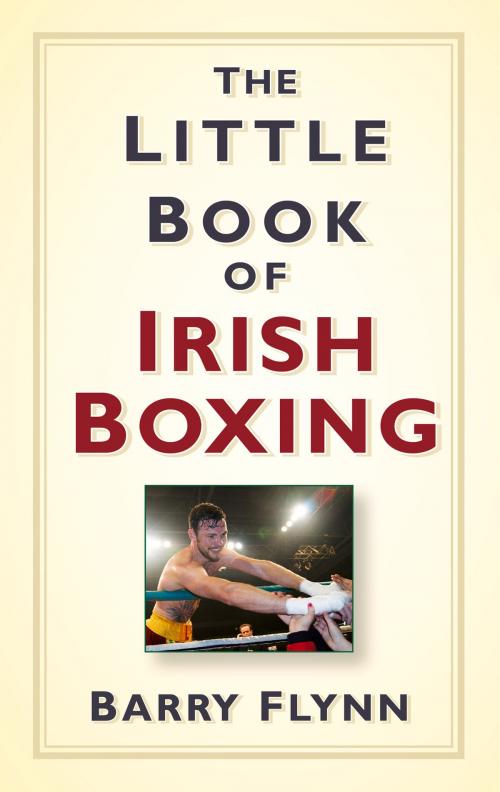 Cover of the book Little Book of Irish Boxing by Barry Flynn, The History Press
