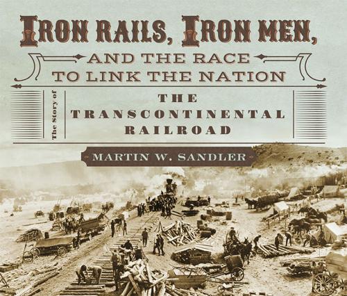Cover of the book Iron Rails, Iron Men, and the Race to Link the Nation by Martin W. Sandler, Candlewick Press
