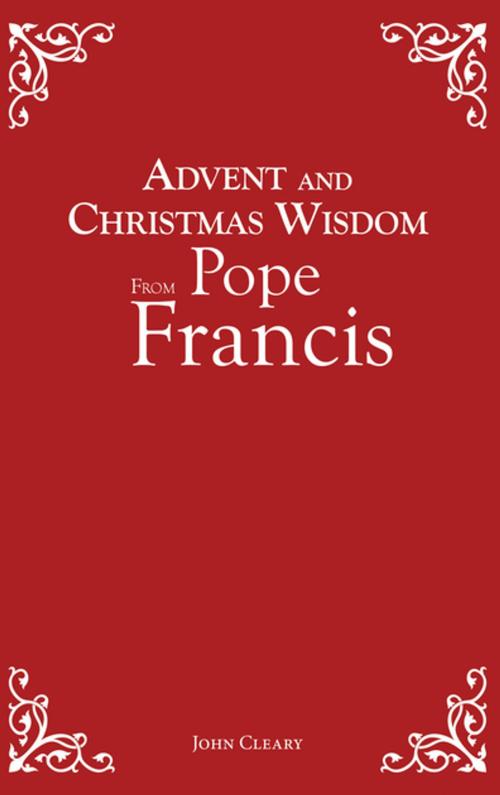 Cover of the book Advent and Christmas Wisdom From Pope Francis by John Cleary, Liguori Publications
