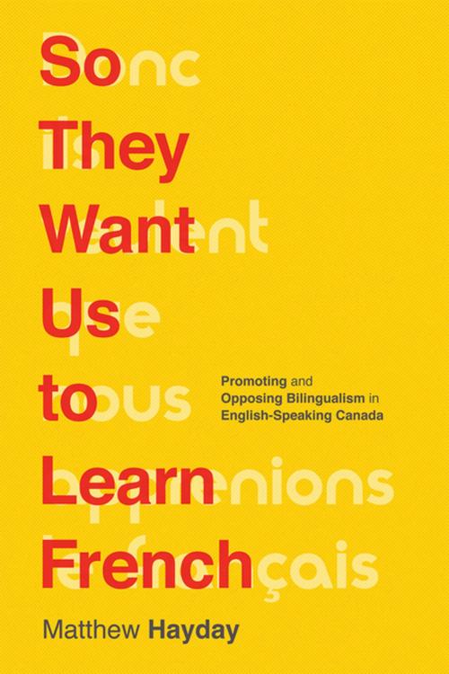 Cover of the book So They Want Us to Learn French by Matthew Hayday, UBC Press