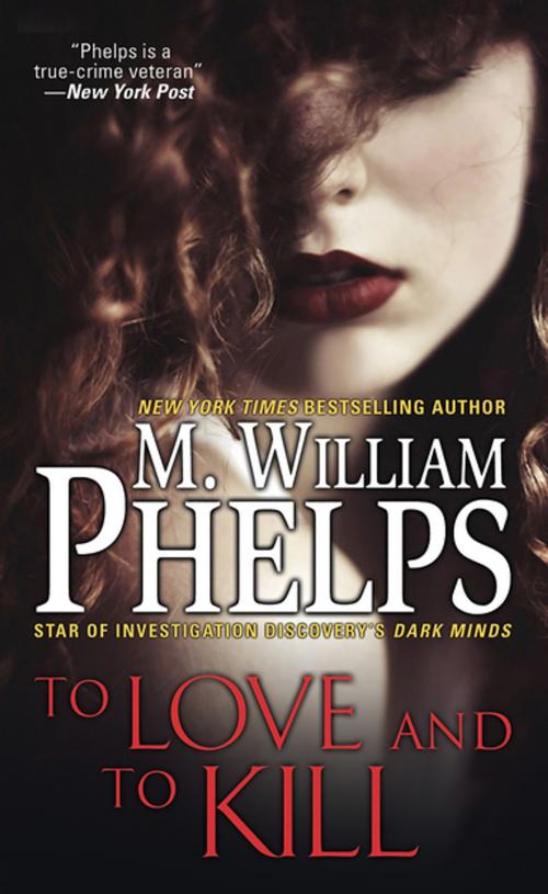 Cover of the book To Love and To Kill by M. William Phelps, Pinnacle Books