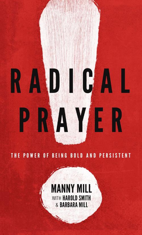 Cover of the book Radical Prayer by Harold Smith, Barbara Mill, Manny M. Mill, Moody Publishers