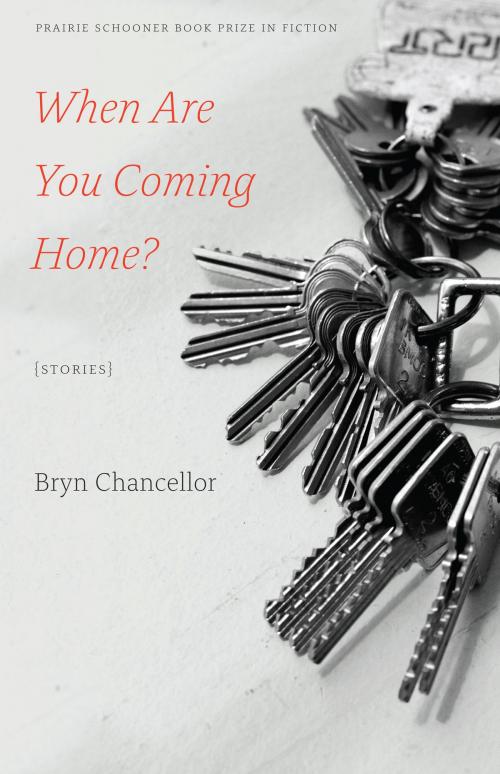 Cover of the book When Are You Coming Home? by Bryn Chancellor, UNP - Nebraska