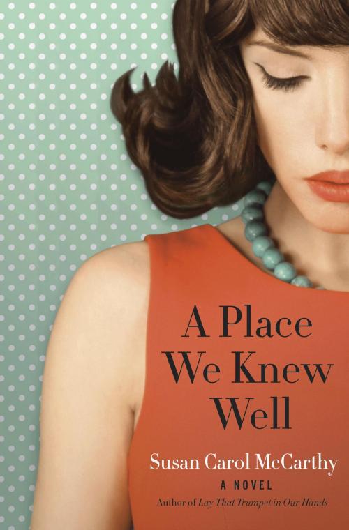 Cover of the book A Place We Knew Well by Susan Carol McCarthy, Random House Publishing Group