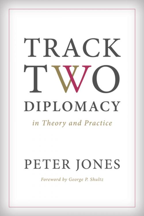 Cover of the book Track Two Diplomacy in Theory and Practice by Peter Jones, Stanford University Press