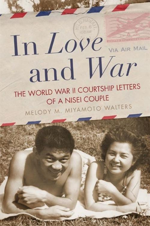 Cover of the book In Love and War by Melody M. Miyamoto Walters, University of Oklahoma Press