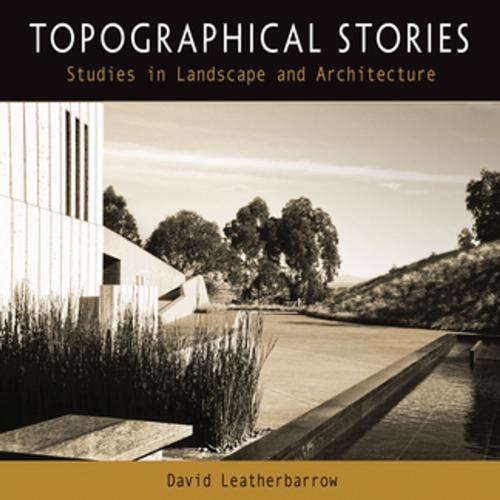 Cover of the book Topographical Stories by David Leatherbarrow, University of Pennsylvania Press, Inc.