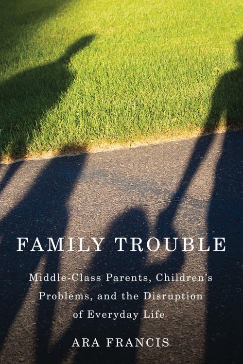 Cover of the book Family Trouble by Ara Francis, Rutgers University Press