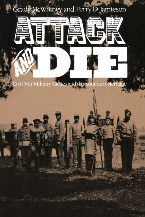 Cover of the book Attack and Die by Grady McWhiney, Perry D. Jamieson, University of Alabama Press