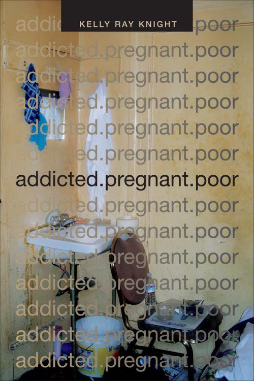 Cover of the book addicted.pregnant.poor by Kelly Ray Knight, Duke University Press