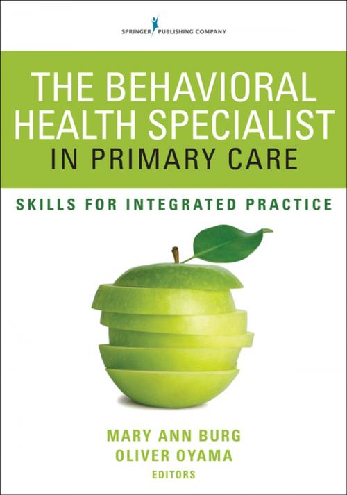 Cover of the book The Behavioral Health Specialist in Primary Care by Dr. Mary Ann Burg, PhD, MSW, LCSW, Dr. Oliver Oyama, Ph.D., ABPP, PA-C, DFAAPA, Springer Publishing Company
