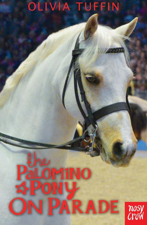 Cover of the book The Palomino Pony On Parade by Olivia Tuffin, Nosy Crow