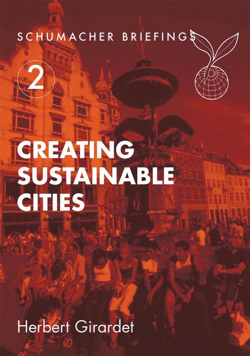 Cover of the book Creating Sustainable Cities by Herbert Girardet, UIT Cambridge Ltd.