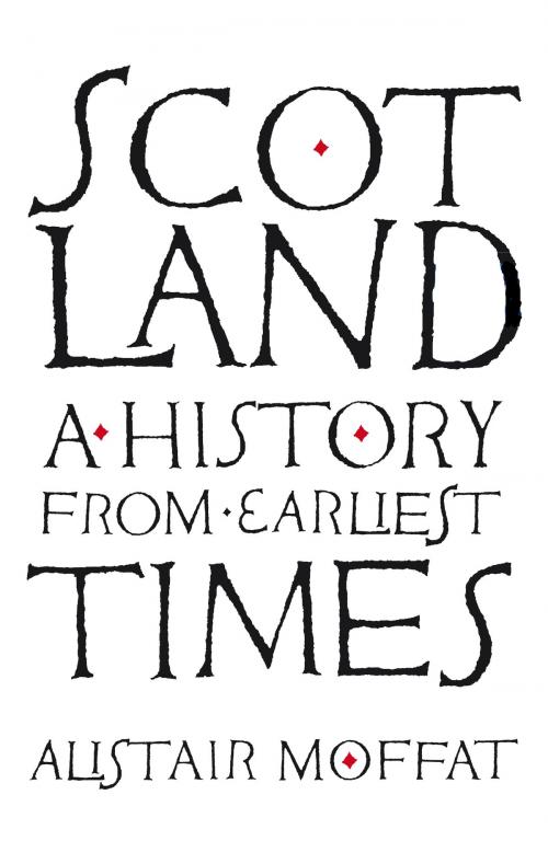 Cover of the book Scotland: A History from Earliest Times by Alistair Moffat, Birlinn