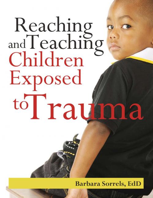 Cover of the book Reaching and Teaching Children Exposed to Trama by Barbara Sorrels, EdD, Gryphon House Inc.
