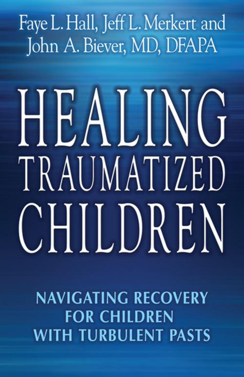 Cover of the book Healing Traumatized Children by Faye L. Hall, Jeff L. Merkert, John A. Biever, MD, DFAPA, New Horizon Press