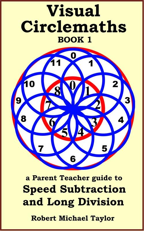 Cover of the book Visual Circlemaths Book 1 a Parent Teacher Guide to Speed Subtraction and Long Division by Robert Michael Taylor, Robert Taylor