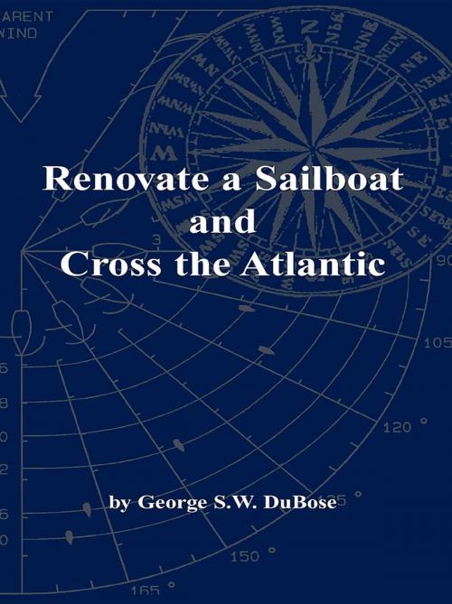 Cover of the book Renovate a Sailboat and Cross the Atlantic by George S.W. DuBose, George DuBose