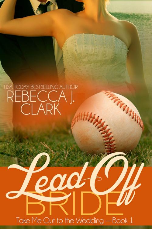 Cover of the book Lead-Off Bride by Rebecca J. Clark, River Gate Press