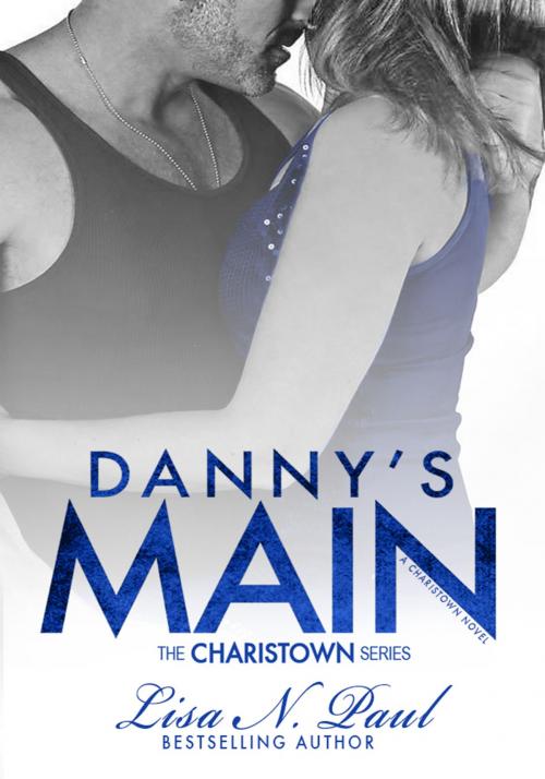 Cover of the book Danny's Main: A Charistown Novel by Lisa N Paul, Lisa N Paul