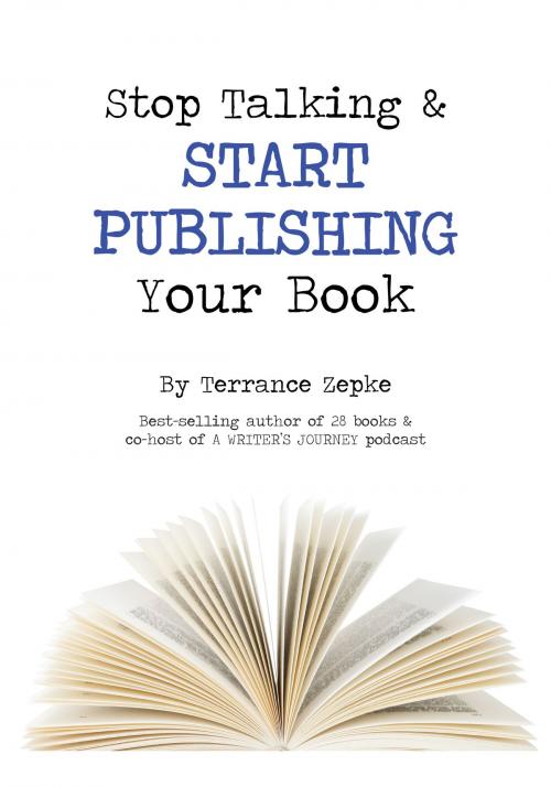 Cover of the book Stop Talking & Start Publishing Your Book by Terrance Zepke, Terrance Zepke
