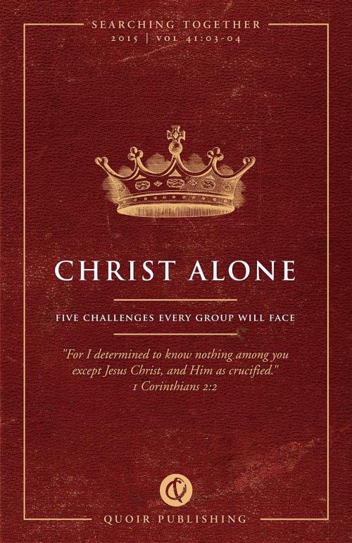 Cover of the book Christ Alone: Five Challenges Every Group Will Face by , Quoir