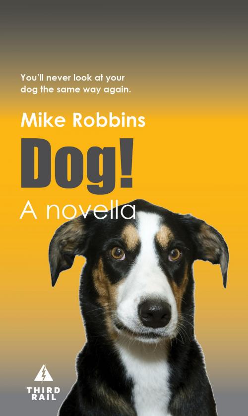 Cover of the book Dog! by Mike Robbins, Third Rail