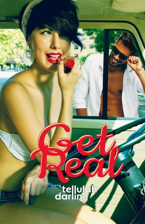 Cover of the book Get Real by Tellulah Darling, Te Da Media