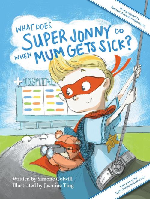Cover of the book What Does Super Jonny Do When Mum Gets Sick? Second Edition by Simone Colwill, Simone Colwill