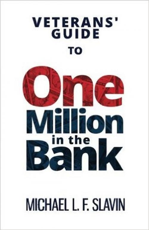 Cover of the book Veterans' Guide To One Million In The Bank by Michael Slavin, Golden Mean Press