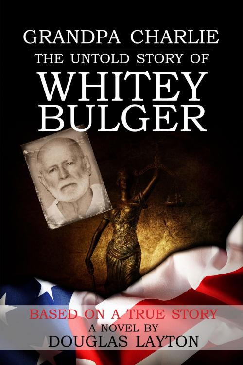 Cover of the book Grandpa Charlie The Untold Story of Whitey Bulger by Douglas Layton, World Impact Press LLC