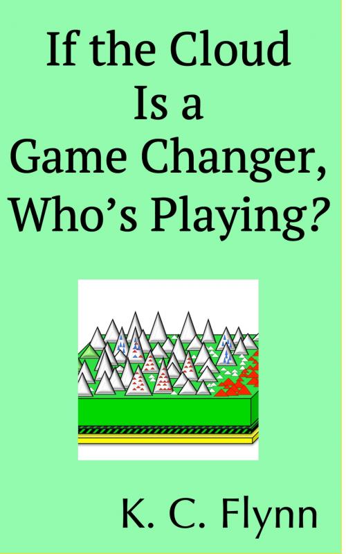 Cover of the book If the Cloud Is a Game Changer, Who's Playing? by K. C. Flynn, K. C. Flynn