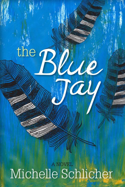 Cover of the book The Blue Jay by Michelle Schlicher, Michelle Schlicher