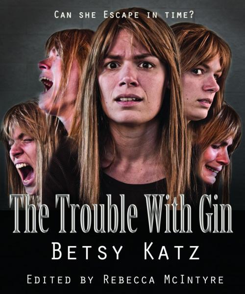Cover of the book The Trouble With Gin by Betsy Katz, Betsy Katz, The Spookatorium LLC