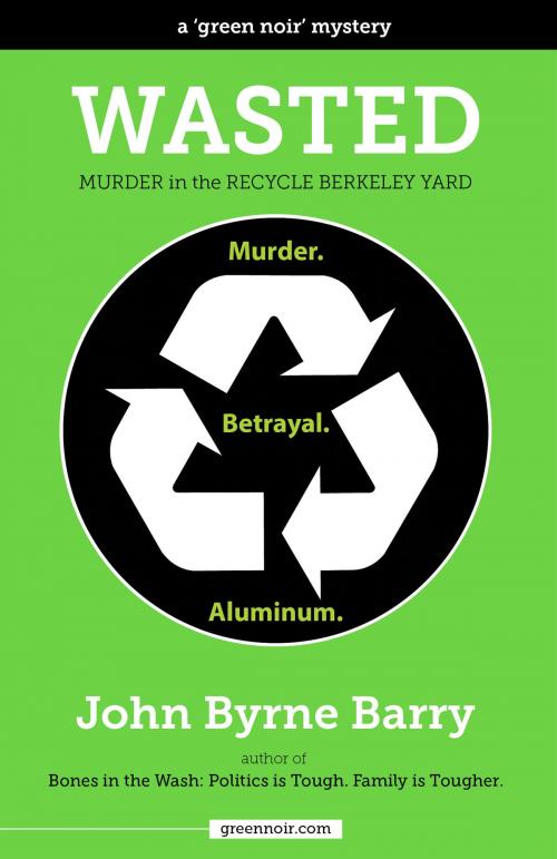 Cover of the book Wasted: Murder in the Recycle Berkeley Yard by John Byrne Barry, John Byrne Barry