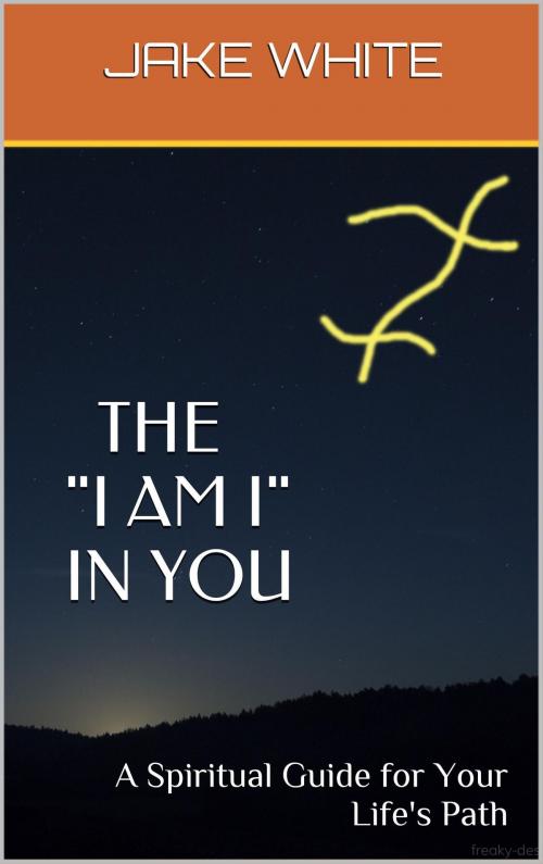 Cover of the book The "I AM I" in You by Jake White, Jake White