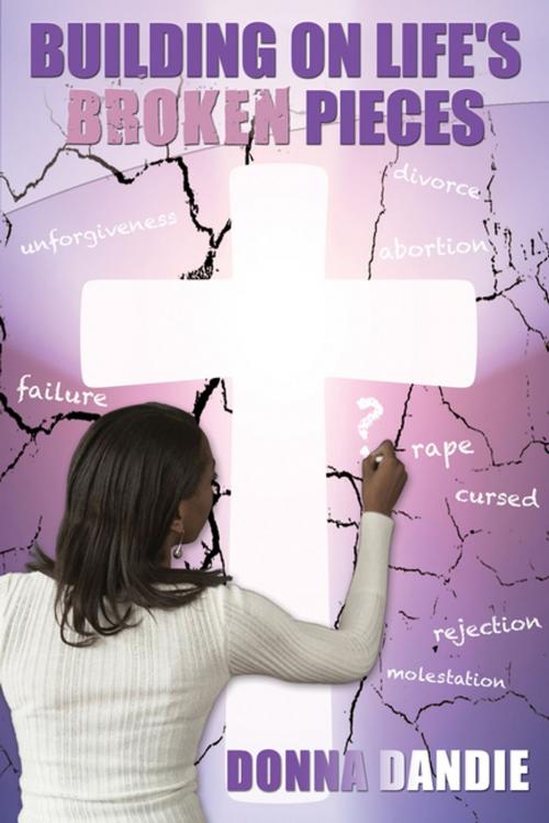 Cover of the book Building On Life's Broken Pieces by Donna Dandie, Whitaker House