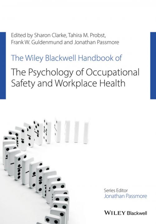 Cover of the book The Wiley Blackwell Handbook of the Psychology of Occupational Safety and Workplace Health by Sharon Clarke, Jonathan Passmore, Frank W. Guldenmund, Tahira M. Probst, Wiley