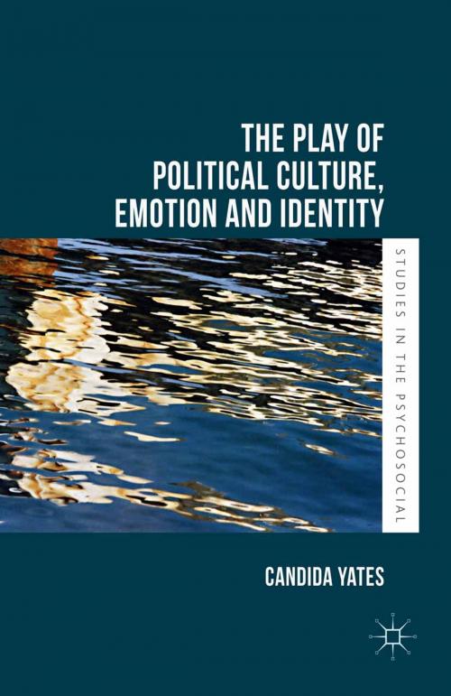 Cover of the book The Play of Political Culture, Emotion and Identity by Candida Yates, Palgrave Macmillan UK