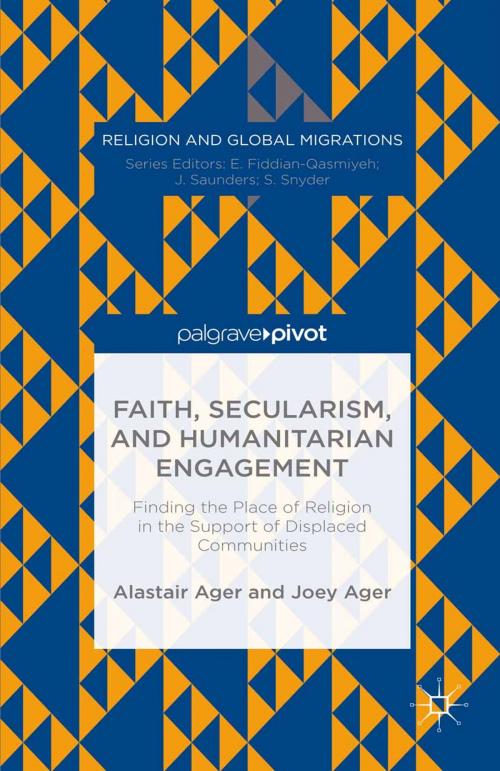 Cover of the book Faith, Secularism, and Humanitarian Engagement: Finding the Place of Religion in the Support of Displaced Communities by Joey Ager, Palgrave Macmillan US