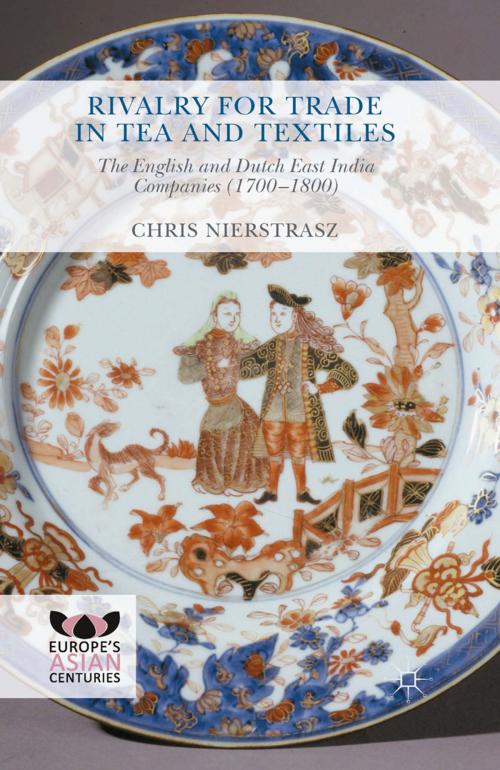 Cover of the book Rivalry for Trade in Tea and Textiles by Chris Nierstrasz, Palgrave Macmillan UK