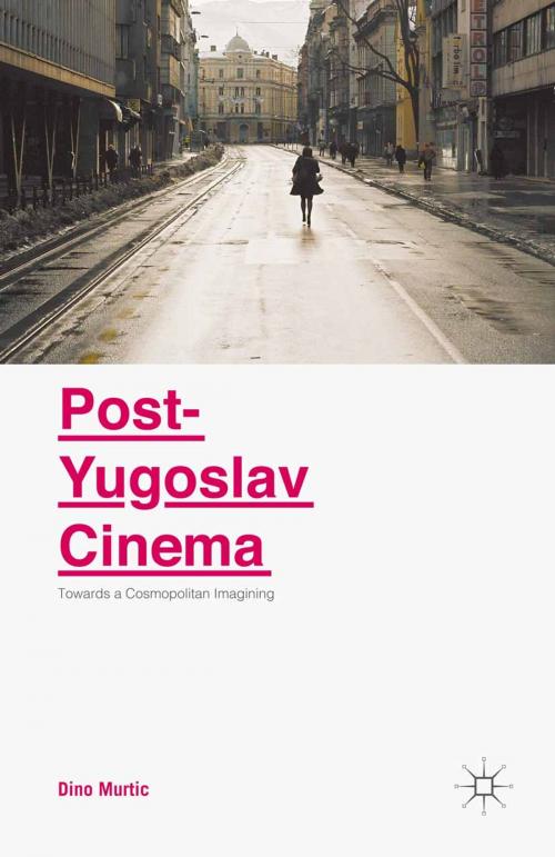 Cover of the book Post-Yugoslav Cinema by Dino Murtic, Palgrave Macmillan UK