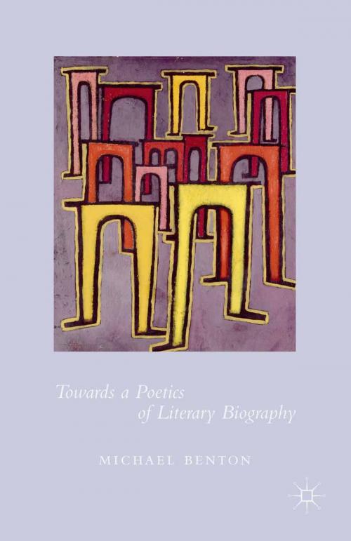 Cover of the book Towards a Poetics of Literary Biography by Michael Benton, Palgrave Macmillan UK