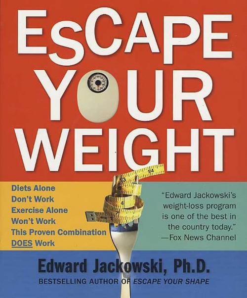 Cover of the book Escape Your Weight by Edward J. Jackowski, St. Martin's Press
