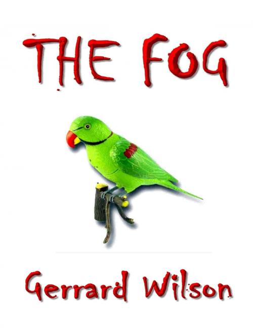 Cover of the book The Fog by Gerrard Wilson, Lulu.com