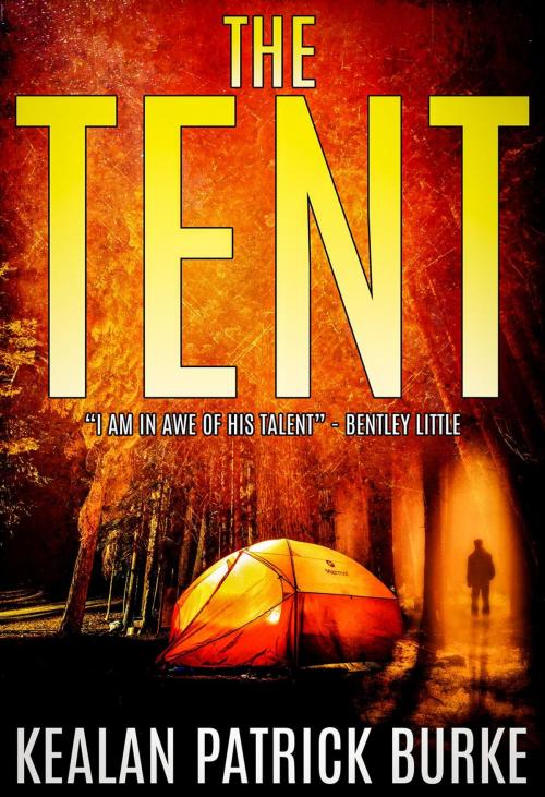 Cover of the book The Tent by Kealan Patrick Burke, Kealan Patrick Burke