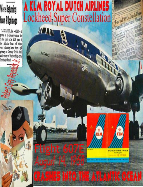 Cover of the book Flight 607E A KLM Royal Dutch Airlines Lockheed Super Constellation Crashes Into The Atlantic Ocean August 14, 1958 by Robert Grey Reynolds Jr, Robert Grey Reynolds, Jr